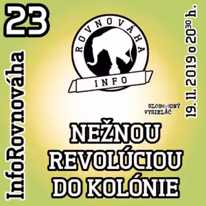 InfoRovnováha 23 - 2019-11-19 NEŽNOU REVOLÚCIOU DO KOLÓNIE…