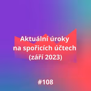 #108 Aktuální úroky na spořicích účtech (září 2023)