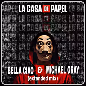 La Casa De Papel - Bella Ciao & Michael Gray (extended mix)