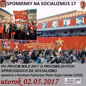 Spomienky na Socializmus 17 - 2017-05-02 PO PRVOM MÁJI 2017 O PRVOMÁJOVÝCH SPRIEVODOCH ZA SOCIALIZMU