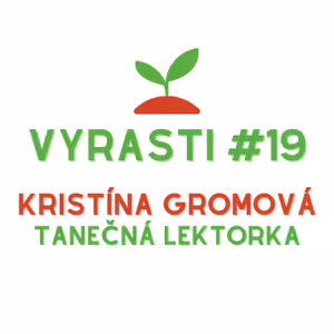 Vyrasti Podcast #19 - Kristína Gromová, Tanečná lektorka