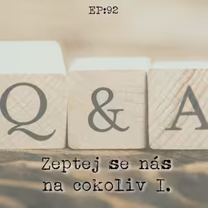 EP92: Zeptej se nás na cokoliv I.