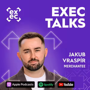 #87 exec talks: Jakub Vraspír (zakladatel a CEO, Merchantee) – Marketplace: miliardová příležitost, nebo černá díra na čas a marži?