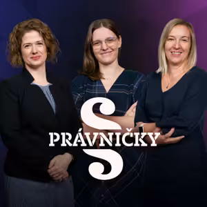 PRÁVNIČKY! #48 – B. Havelková, M. Růžková a Z. Krejčiříková