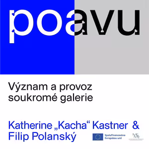 PO AVU: Význam a provoz soukromé galerie. Katherine „Kacha" Kastner a Filip Polanský