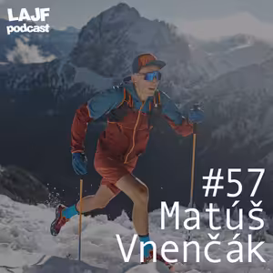 LAJF #57 - Matúš Vnenčák: O Tatranskej Šelme, behaní a horskom nosičstve