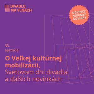 O Veľkej kultúrnej mobilizácii, Svetovom dni divadla a ďalších novinkách