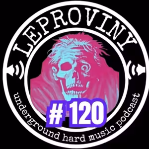 LEPROVINY underground hard music show no.120