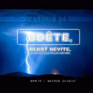 Mesiáš podle Matouše 70 - Bděte, neboť nevíte, kdy přijde váš Pán - Bohuslav Wojnar (15.2.2015)