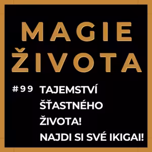 #99 - TAJEMSTVÍ ŠŤASTNÉHO ŽIVOTA! NAJDI SI SVÉ IKIGAI! Bohatství | Hojnost | Peníze | Úspěch