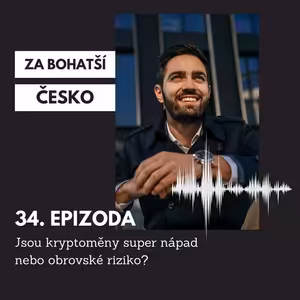 #34 Jsou kryptoměny super nápad nebo obrovské riziko?