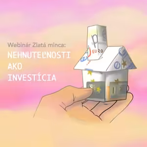 Webinár Zlatá minca: 🏡 Nehnuteľnosti ako investícia