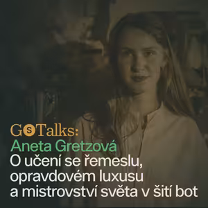 GS Talks #3 - Aneta Gretzová: O učení se řemeslu, opravdovém luxusu a mistrovství světa v šití bot