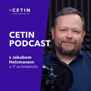 CETIN podcast – s Jakubem Holcmanem o IT architektuře