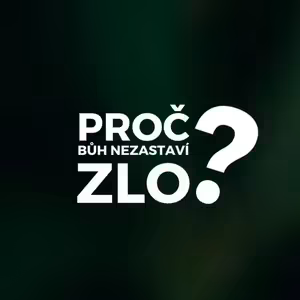 PROČ BŮH NEZASTAVÍ ZLO?