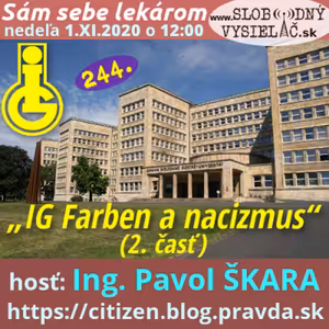 Sám sebe lekárom 244 - 2020-11-01 „IG Farben a nacizmus“ 2. časť