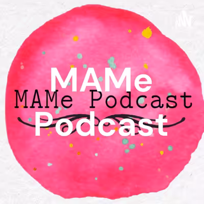 MAMe Podcast