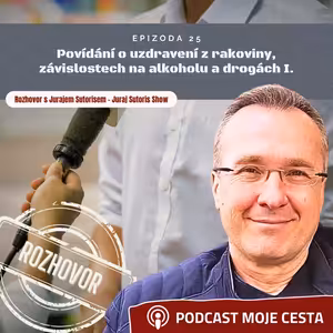 Epizoda č.25 - Povídání o uzdravení z rakoviny, závislostech na alkoholu a drogách