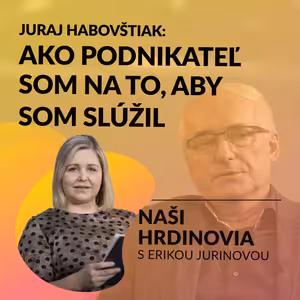 AKO PODNIKATEĽ SOM NA TO, ABY SOM SLÚŽIL | Naši hrdinovia s Erikou Jurinovou