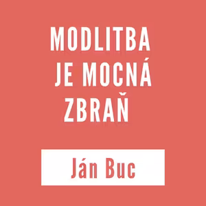 MODLITBA JE MOCNÁ ZBRAŇ | JÁN BUC