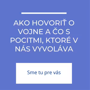 Ako hovoriť o vojne a čo s pocitmi, ktoré v nás vyvoláva | Sme tu pre vás