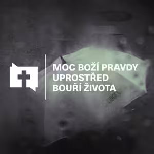 Moc Boží pravdy uprostřed bouří života
