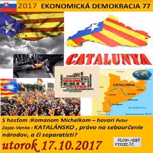 Ekonomická demokracia 77 - 2017-10-17 KATALÁNSKO - právo na sebaurčenie národov a či separatisti?