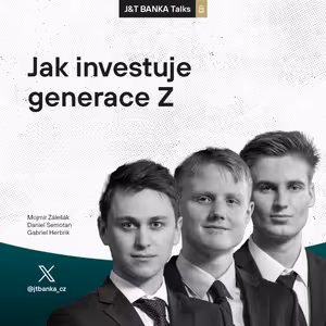 J&T BANKA Talks: Jak investuje generace Z
