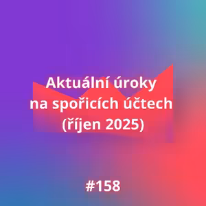 #158 Aktuální úroky na spořicích účtech (říjen 2025)