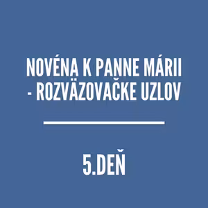 NOVÉNY | NOVÉNA K PANNE MÁRII - ROZVÄZOVAČKE UZLOV 5