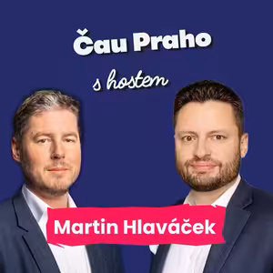 Čau Praho s Martinem Hlaváčkem: Česká republika vykazuje znaky rozvojové země. Politici to neradi slyší