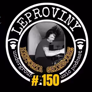 LEPROVINY special (HISTORIA GRINDCORE) no.150