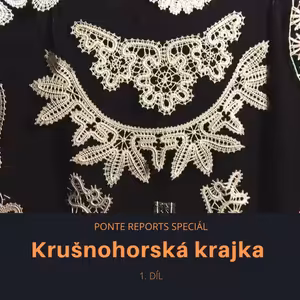 Ponte reports SPECIÁL: Krušnohorská krajka 1. DÍL