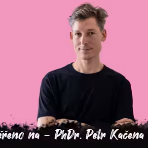 #9 Zaměřeno na - PhDr. Petr Kačena // Párové terapie mají 70% úspěšnost! | Dlouhý Široký