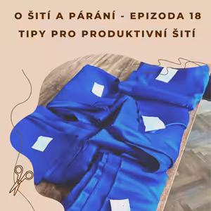 Epizoda 18 - Tipy pro produktivní šití