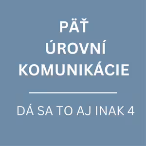 PÄŤ ÚROVNÍ KOMUNIKÁCIE | DÁ SA TO AJ INAK 4