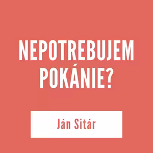 NEPOTREBUJEM POKÁNIE? | 15. januára 2026
