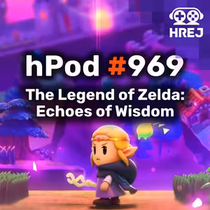 hPod #969 - The Legend of Zelda: Echoes of Wisdom