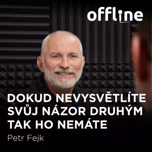 Petr Fejk: Dokud nevysvětlíte svůj názor druhým tak ho nemáte