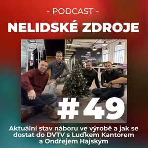 49: Aktuální stav náboru ve výrobě a jak se dostat do DVTV s Luďkem Kantorem a Ondřejem Hajským