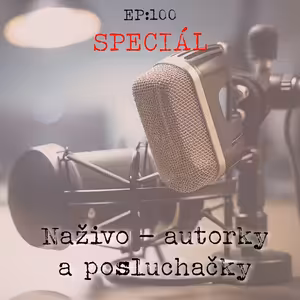 EP100: SPECIÁL: Autorky a posluchačky naživo