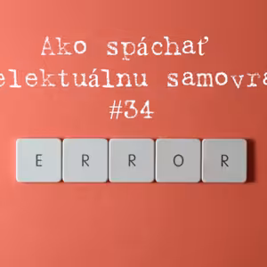 #34 - Ako spáchať intelektuálnu samovraždu
