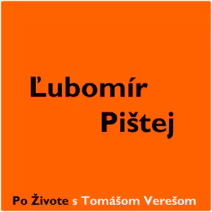 Po Živote s Tomášom Verešom #16 - Ľubomír Pištej