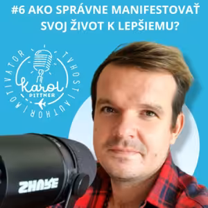 #6 Ako správne manifestovať svoj život k lepšiemu.