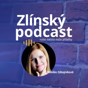 Zlínský podcast - Monika Zábojníková