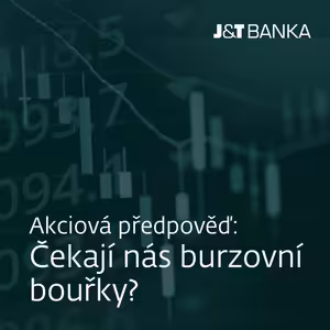 J&T BANKA Talks: Akciová předpověď: Čekají nás burzovní bouřky?