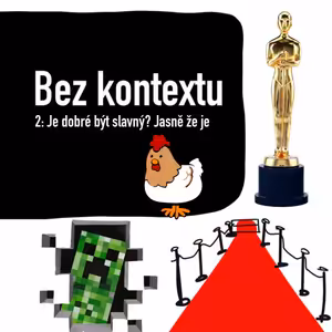 Bez kontextu 2: Je dobré být slavný? Jasně že je