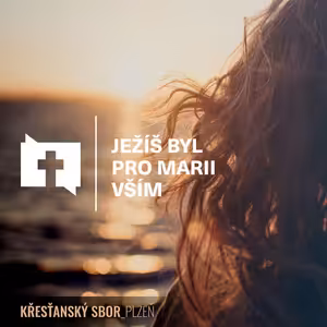 Ježíš byl pro Marii vším