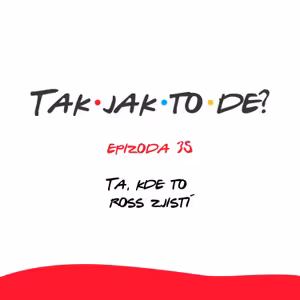 Epizoda 35 - Ta, kde to Ross zjistí