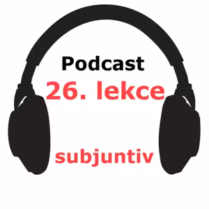 26. lekce - SUBJUNTIV - PART II.